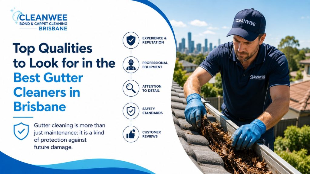 Top Qualities to Look for in the Best Gutter Cleaners in Brisbane