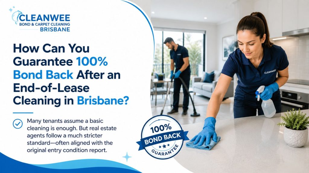 How Can You Guarantee 100% Bond Back After an End-of-Lease Cleaning in Brisbane?