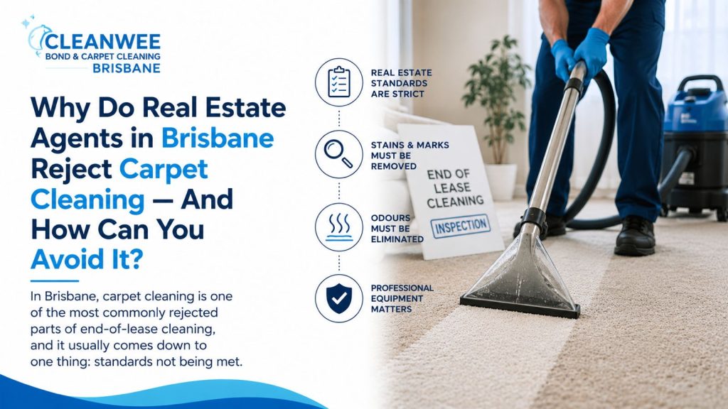 Why Do Real Estate Agents in Brisbane Reject Carpet Cleaning — And How Can You Avoid It?